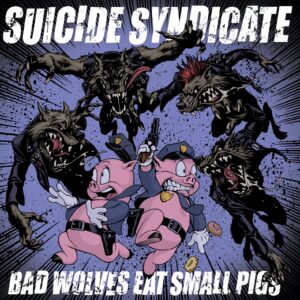 Suicide Syndicate, Bad wolves eat small pigs - LP