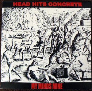 Head Hits Concrete, my minds mine -10"