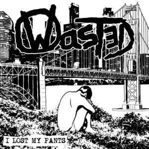Wasted, I lost my pants - 7"