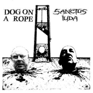 Dog On A Rope / Sanctus Iuda - Split - 7"
