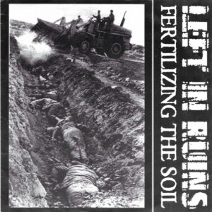 Left In Ruins - Fertilizing The Soil - 7"
