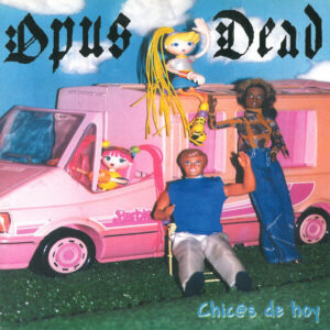 Opus Dead / Tropiezo - Chic@s De Hoy / Cuerdas Nuevas Para Vieja Marionetas - 7"