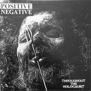 Positive Negative - Throughout The Holocaust - 7"