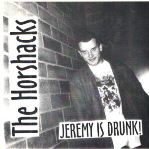 The Horshacks - Jeremy Is Drunk! - 7"