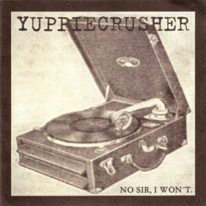 Yuppiecrusher, No sir, I won't - 7"