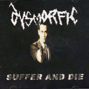 Dysmorfic - Suffer And Die - CD