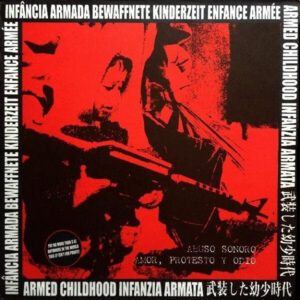 Abuso Sonoro / Amor, Protesto Y Ódio – Infância Armada = Bewaffnete Kinderzeit = Enfance Armée = Armed Childhood = Infanzia Armata = 武装した幼少時代 - LP