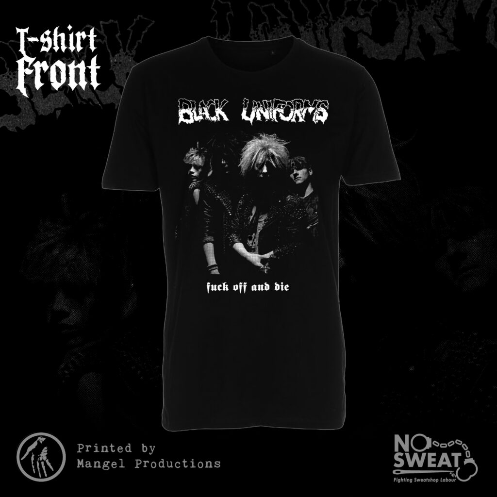 Black Uniforms, fuck off and die - t-shirt