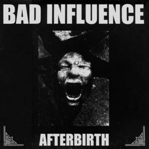 Bad Influence, Afterbirth - 10"
