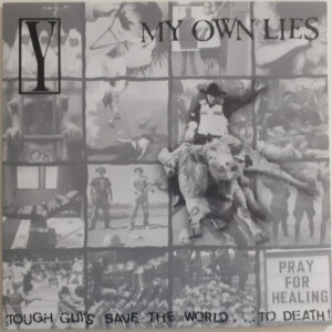 My own lies / Y, Tough Guys Save The World... To Death, split LP
