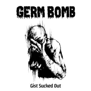 Germ Bomb, Gist Sucked Out - LP